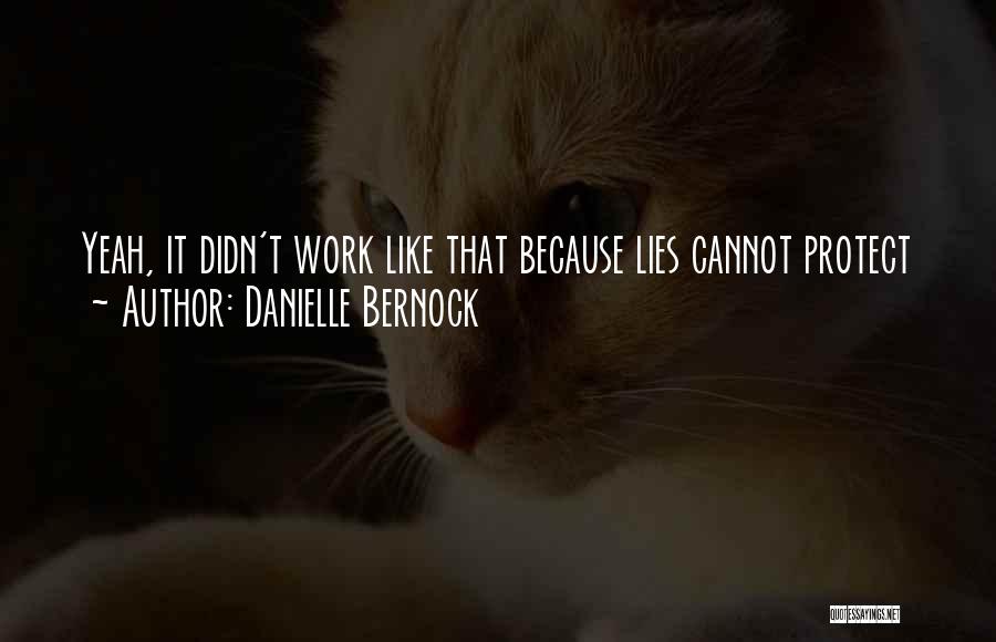 Danielle Bernock Quotes: Yeah, It Didn't Work Like That Because Lies Cannot Protect