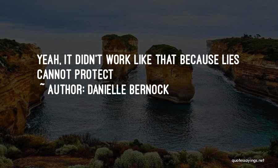 Danielle Bernock Quotes: Yeah, It Didn't Work Like That Because Lies Cannot Protect