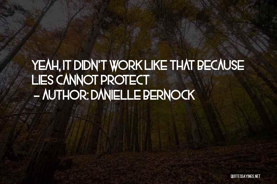 Danielle Bernock Quotes: Yeah, It Didn't Work Like That Because Lies Cannot Protect