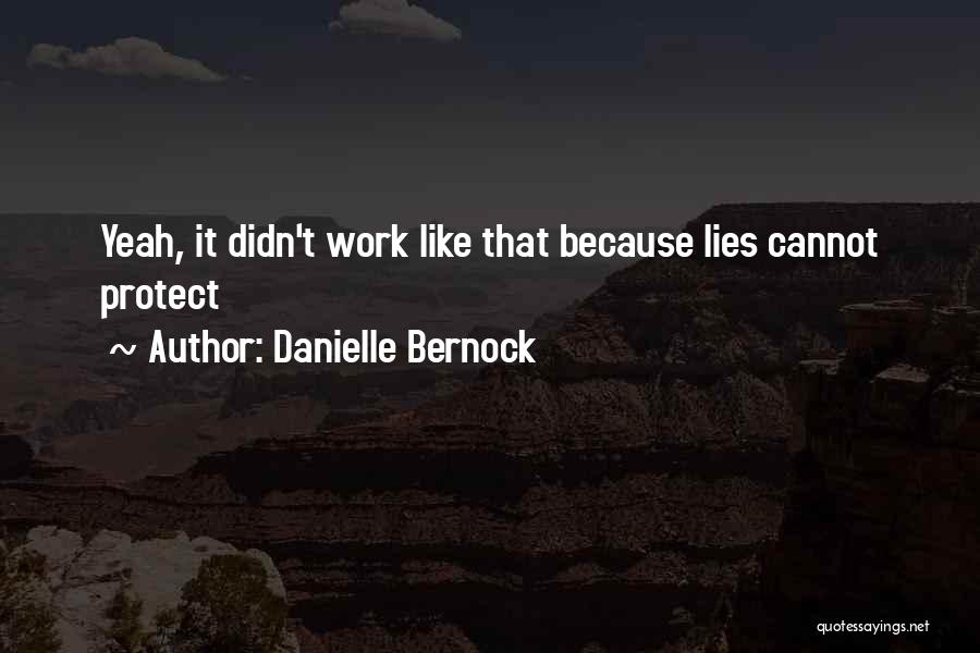 Danielle Bernock Quotes: Yeah, It Didn't Work Like That Because Lies Cannot Protect