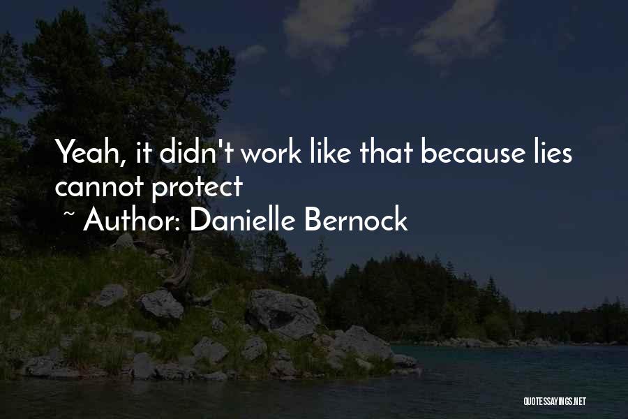 Danielle Bernock Quotes: Yeah, It Didn't Work Like That Because Lies Cannot Protect