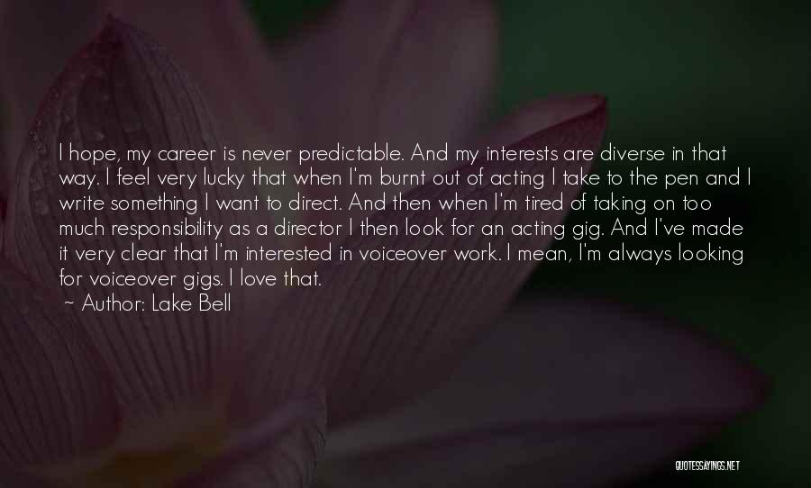 Lake Bell Quotes: I Hope, My Career Is Never Predictable. And My Interests Are Diverse In That Way. I Feel Very Lucky That