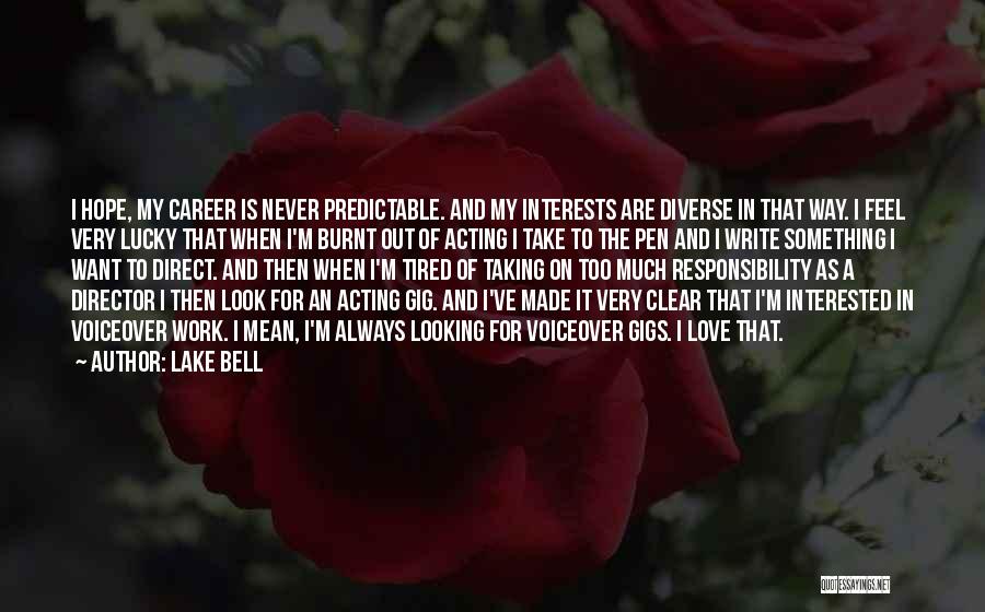 Lake Bell Quotes: I Hope, My Career Is Never Predictable. And My Interests Are Diverse In That Way. I Feel Very Lucky That