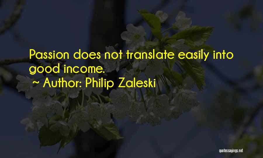 Philip Zaleski Quotes: Passion Does Not Translate Easily Into Good Income.