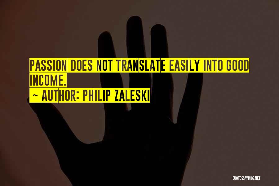 Philip Zaleski Quotes: Passion Does Not Translate Easily Into Good Income.