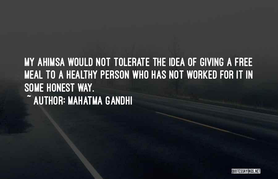 Mahatma Gandhi Quotes: My Ahimsa Would Not Tolerate The Idea Of Giving A Free Meal To A Healthy Person Who Has Not Worked