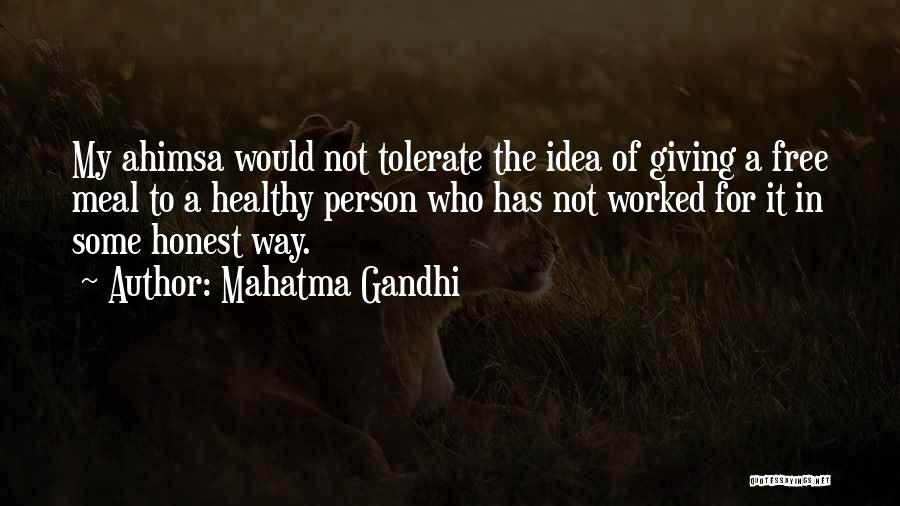 Mahatma Gandhi Quotes: My Ahimsa Would Not Tolerate The Idea Of Giving A Free Meal To A Healthy Person Who Has Not Worked