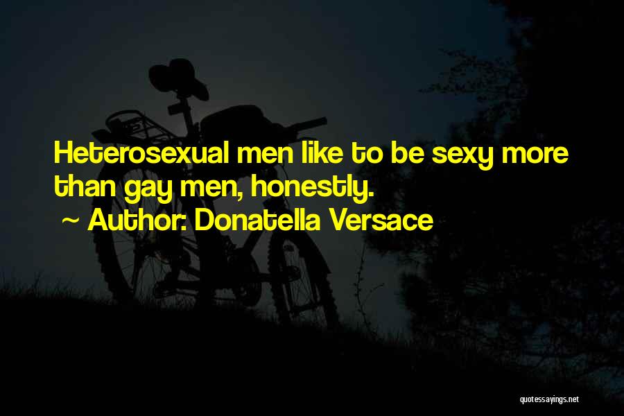 Donatella Versace Quotes: Heterosexual Men Like To Be Sexy More Than Gay Men, Honestly.