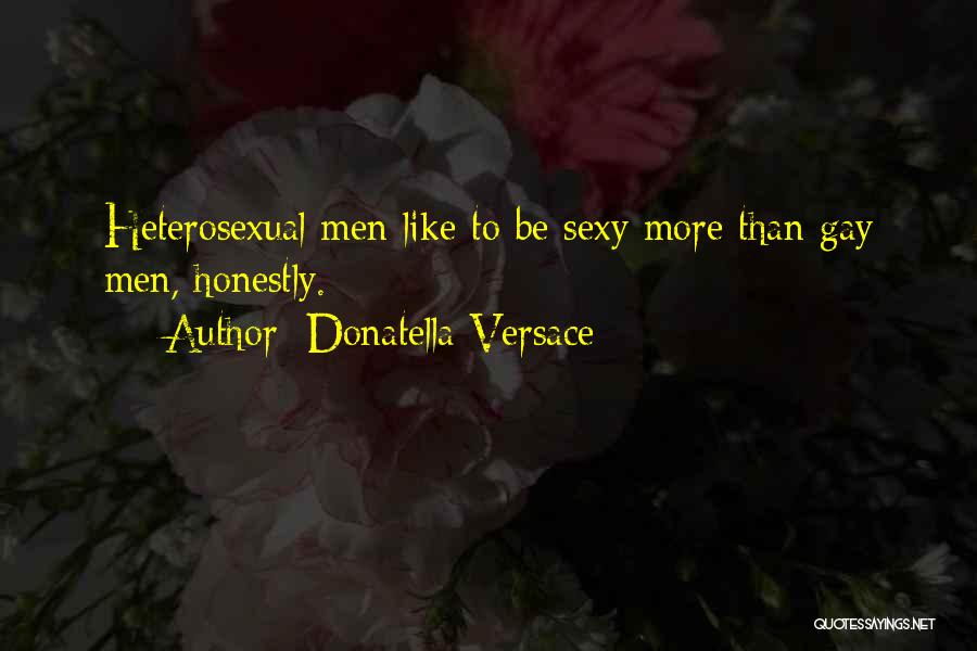 Donatella Versace Quotes: Heterosexual Men Like To Be Sexy More Than Gay Men, Honestly.