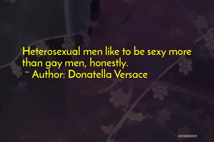 Donatella Versace Quotes: Heterosexual Men Like To Be Sexy More Than Gay Men, Honestly.