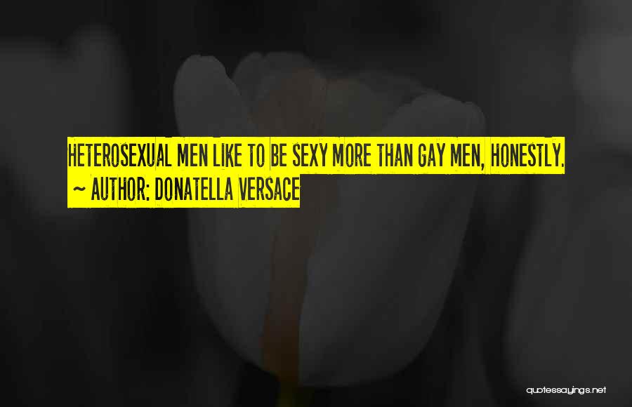 Donatella Versace Quotes: Heterosexual Men Like To Be Sexy More Than Gay Men, Honestly.