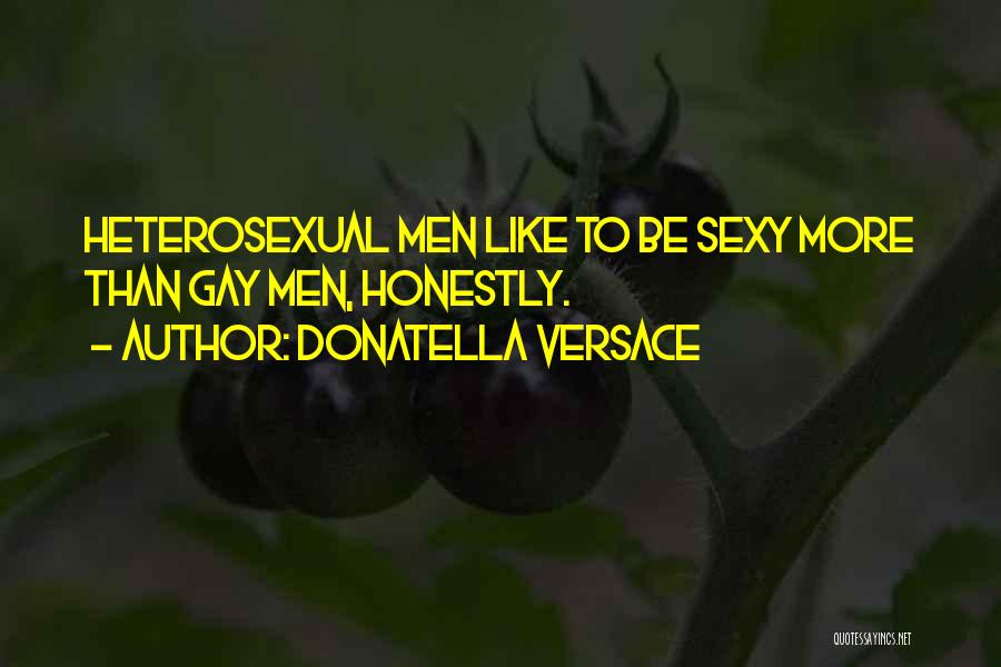 Donatella Versace Quotes: Heterosexual Men Like To Be Sexy More Than Gay Men, Honestly.