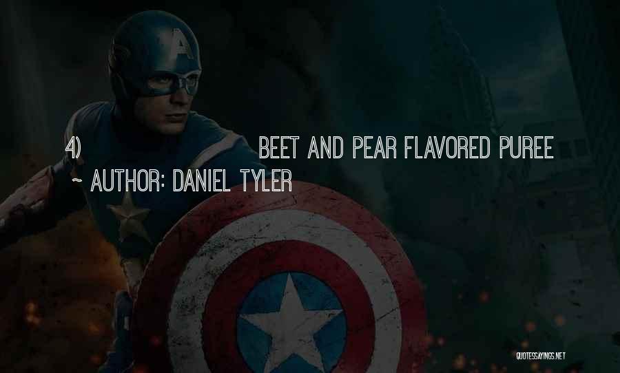 Daniel Tyler Quotes: 4) Beet And Pear Flavored Puree