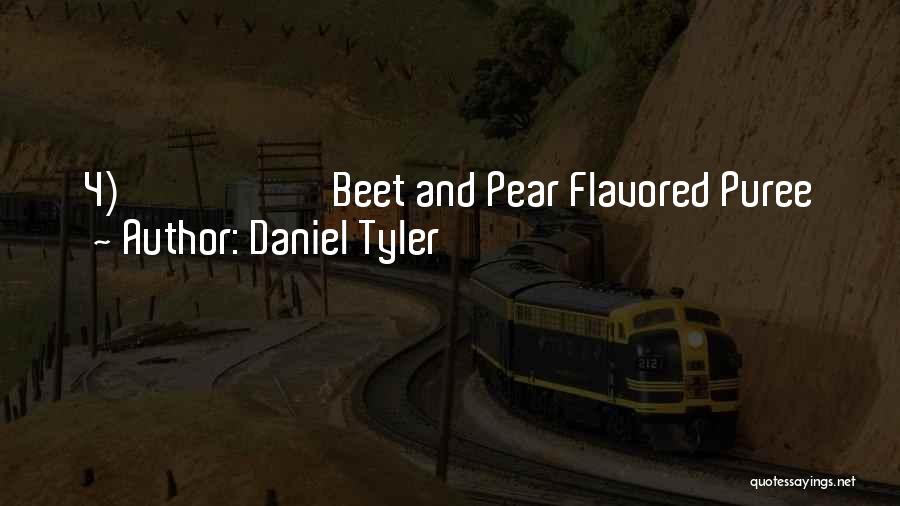 Daniel Tyler Quotes: 4) Beet And Pear Flavored Puree