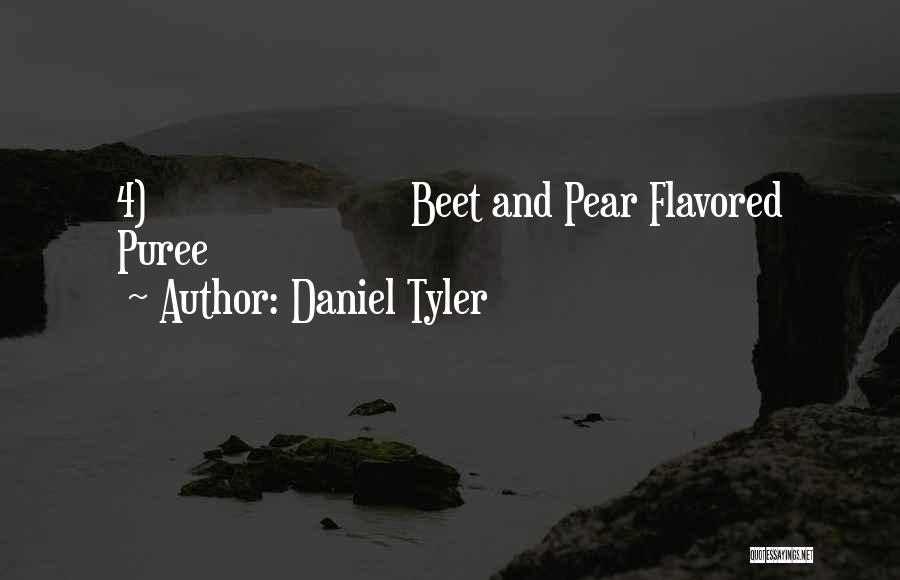 Daniel Tyler Quotes: 4) Beet And Pear Flavored Puree