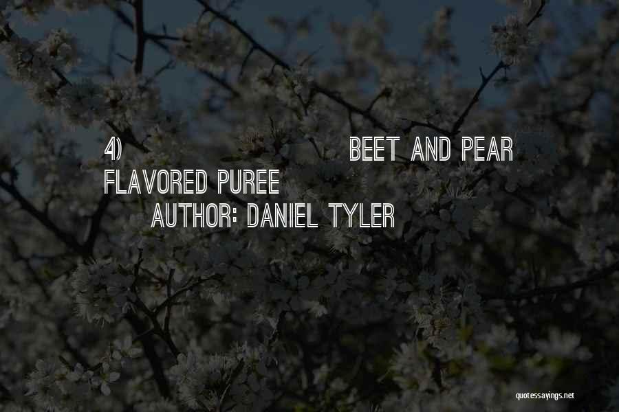 Daniel Tyler Quotes: 4) Beet And Pear Flavored Puree