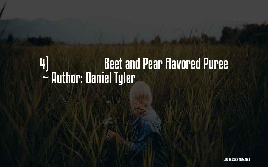 Daniel Tyler Quotes: 4) Beet And Pear Flavored Puree