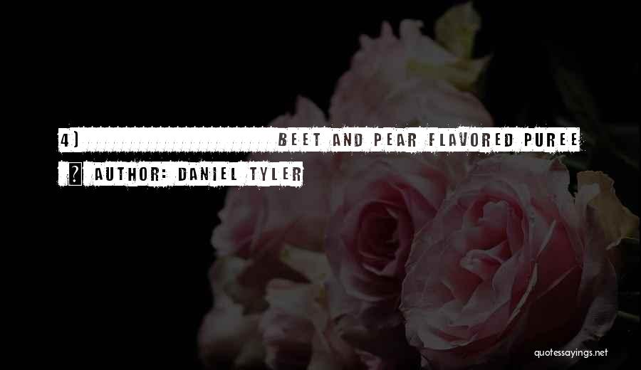 Daniel Tyler Quotes: 4) Beet And Pear Flavored Puree