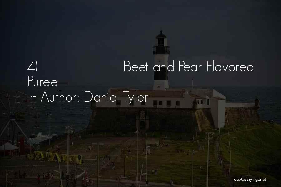 Daniel Tyler Quotes: 4) Beet And Pear Flavored Puree