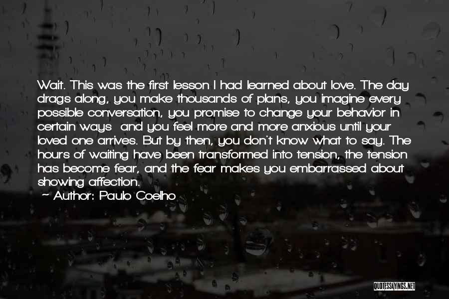 Paulo Coelho Quotes: Wait. This Was The First Lesson I Had Learned About Love. The Day Drags Along, You Make Thousands Of Plans,