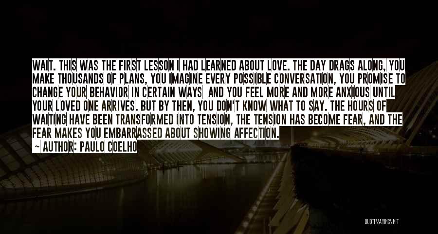 Paulo Coelho Quotes: Wait. This Was The First Lesson I Had Learned About Love. The Day Drags Along, You Make Thousands Of Plans,