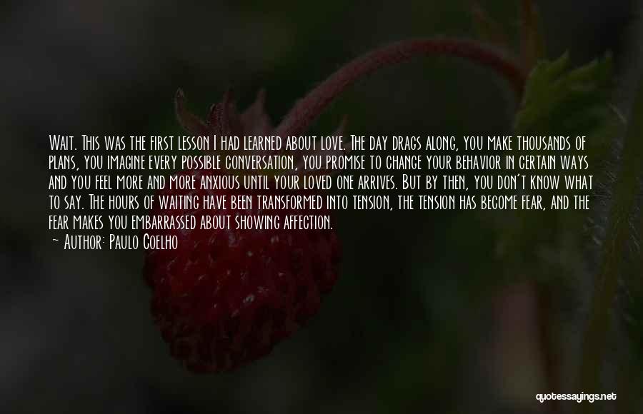 Paulo Coelho Quotes: Wait. This Was The First Lesson I Had Learned About Love. The Day Drags Along, You Make Thousands Of Plans,