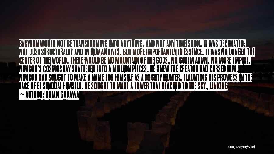 Brian Godawa Quotes: Babylon Would Not Be Transforming Into Anything, And Not Any Time Soon. It Was Decimated; Not Just Structurally And In