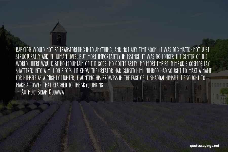 Brian Godawa Quotes: Babylon Would Not Be Transforming Into Anything, And Not Any Time Soon. It Was Decimated; Not Just Structurally And In