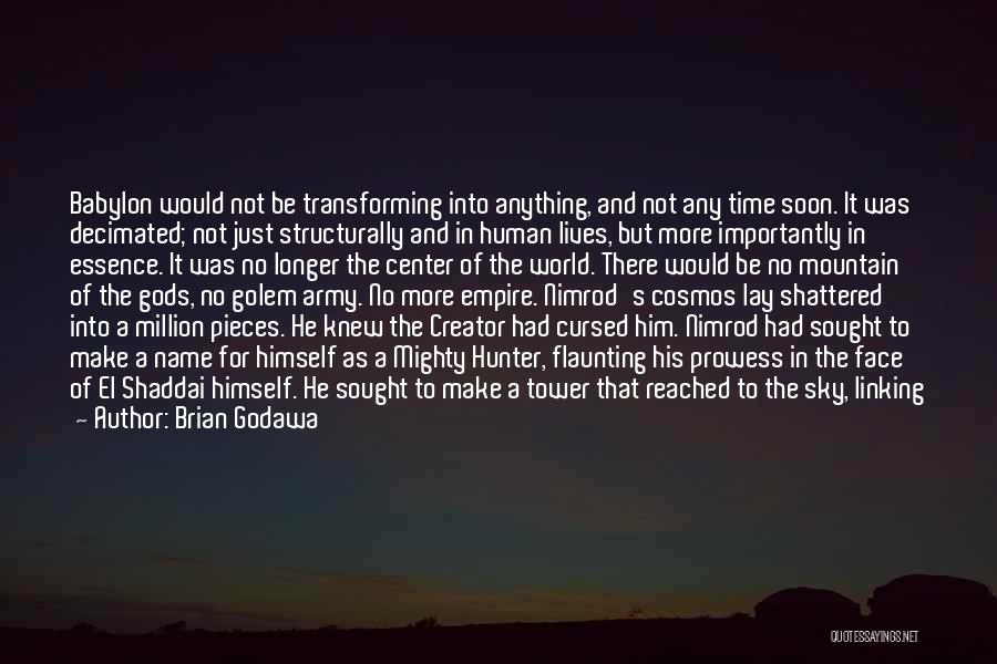 Brian Godawa Quotes: Babylon Would Not Be Transforming Into Anything, And Not Any Time Soon. It Was Decimated; Not Just Structurally And In