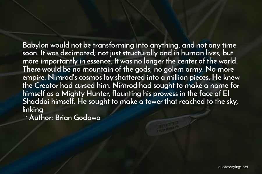 Brian Godawa Quotes: Babylon Would Not Be Transforming Into Anything, And Not Any Time Soon. It Was Decimated; Not Just Structurally And In