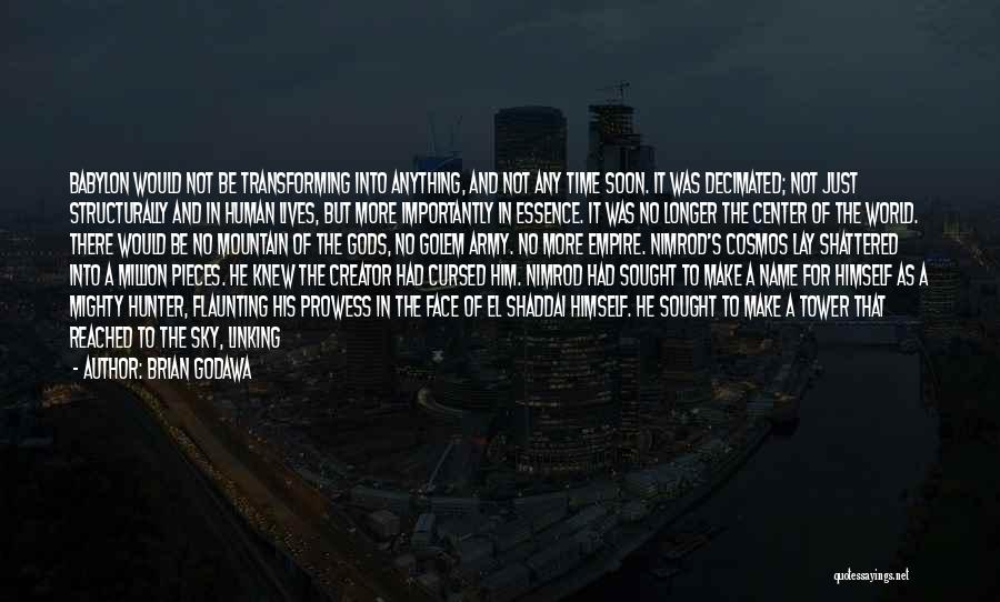 Brian Godawa Quotes: Babylon Would Not Be Transforming Into Anything, And Not Any Time Soon. It Was Decimated; Not Just Structurally And In