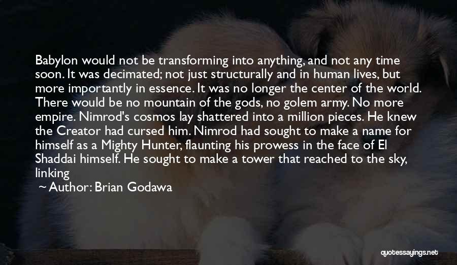 Brian Godawa Quotes: Babylon Would Not Be Transforming Into Anything, And Not Any Time Soon. It Was Decimated; Not Just Structurally And In