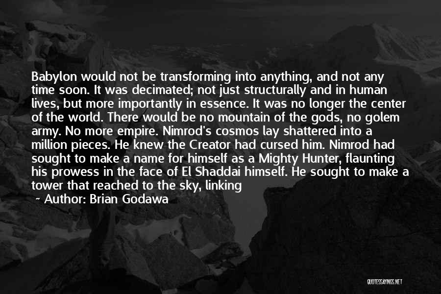 Brian Godawa Quotes: Babylon Would Not Be Transforming Into Anything, And Not Any Time Soon. It Was Decimated; Not Just Structurally And In