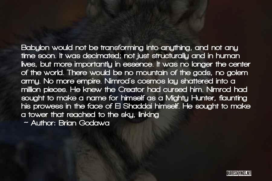 Brian Godawa Quotes: Babylon Would Not Be Transforming Into Anything, And Not Any Time Soon. It Was Decimated; Not Just Structurally And In