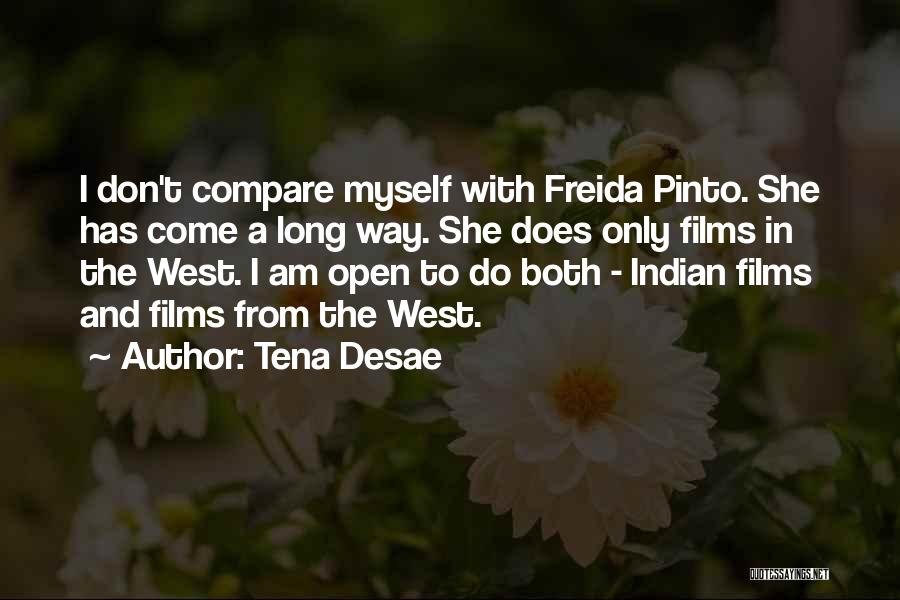 Tena Desae Quotes: I Don't Compare Myself With Freida Pinto. She Has Come A Long Way. She Does Only Films In The West.