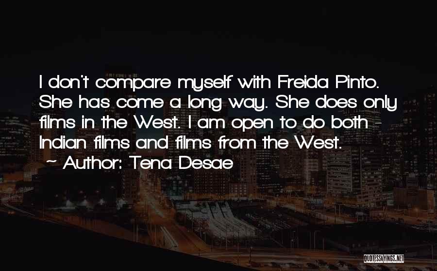 Tena Desae Quotes: I Don't Compare Myself With Freida Pinto. She Has Come A Long Way. She Does Only Films In The West.