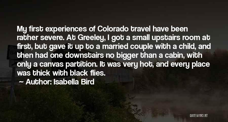 Isabella Bird Quotes: My First Experiences Of Colorado Travel Have Been Rather Severe. At Greeley, I Got A Small Upstairs Room At First,