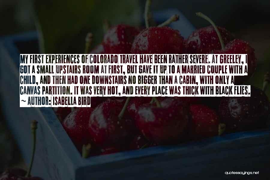 Isabella Bird Quotes: My First Experiences Of Colorado Travel Have Been Rather Severe. At Greeley, I Got A Small Upstairs Room At First,