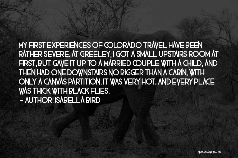 Isabella Bird Quotes: My First Experiences Of Colorado Travel Have Been Rather Severe. At Greeley, I Got A Small Upstairs Room At First,