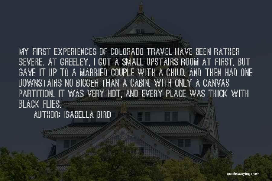 Isabella Bird Quotes: My First Experiences Of Colorado Travel Have Been Rather Severe. At Greeley, I Got A Small Upstairs Room At First,