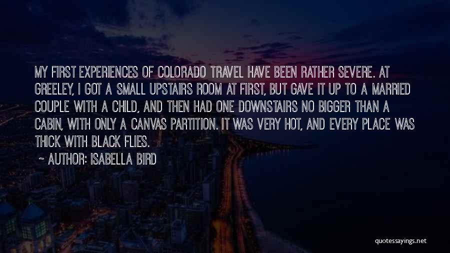 Isabella Bird Quotes: My First Experiences Of Colorado Travel Have Been Rather Severe. At Greeley, I Got A Small Upstairs Room At First,