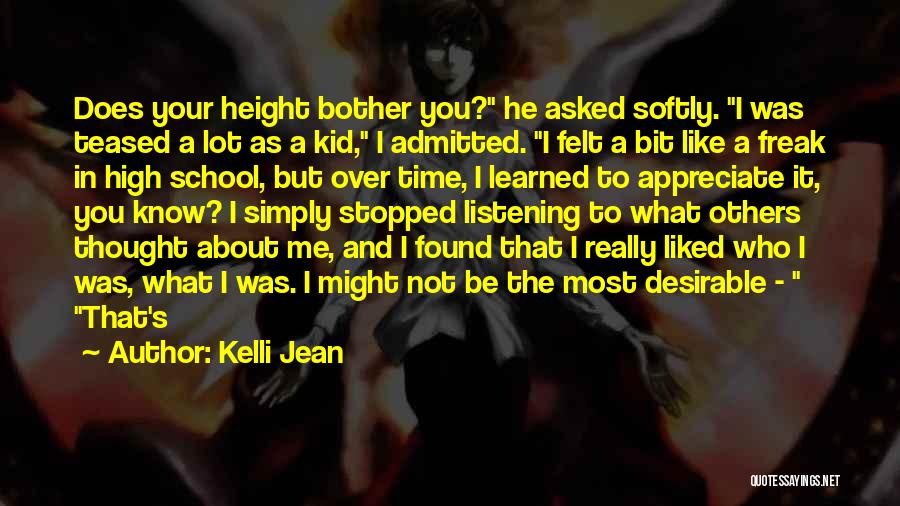 Kelli Jean Quotes: Does Your Height Bother You? He Asked Softly. I Was Teased A Lot As A Kid, I Admitted. I Felt