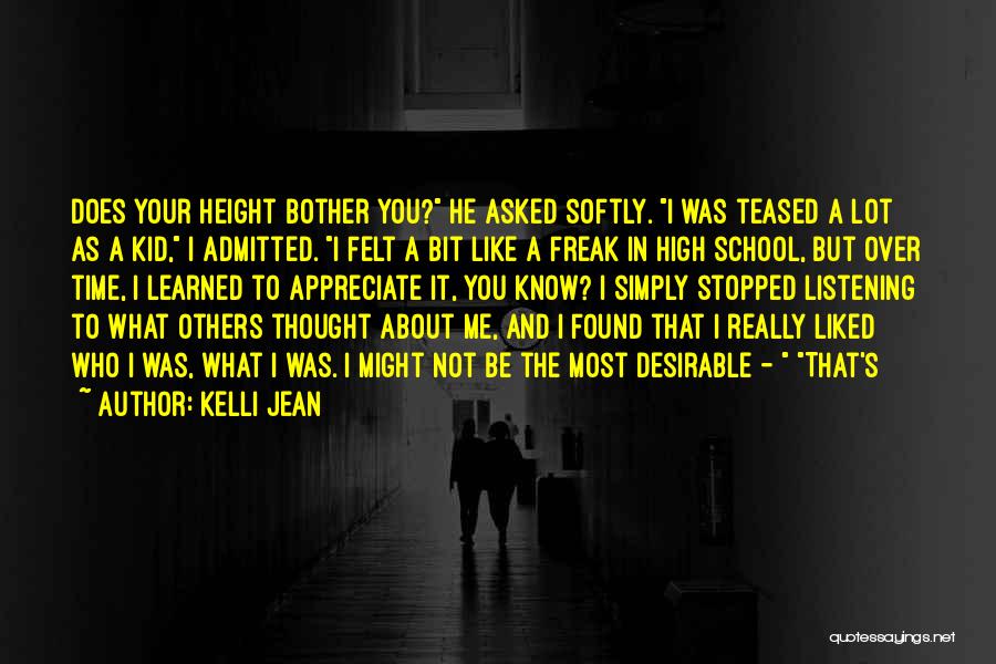 Kelli Jean Quotes: Does Your Height Bother You? He Asked Softly. I Was Teased A Lot As A Kid, I Admitted. I Felt