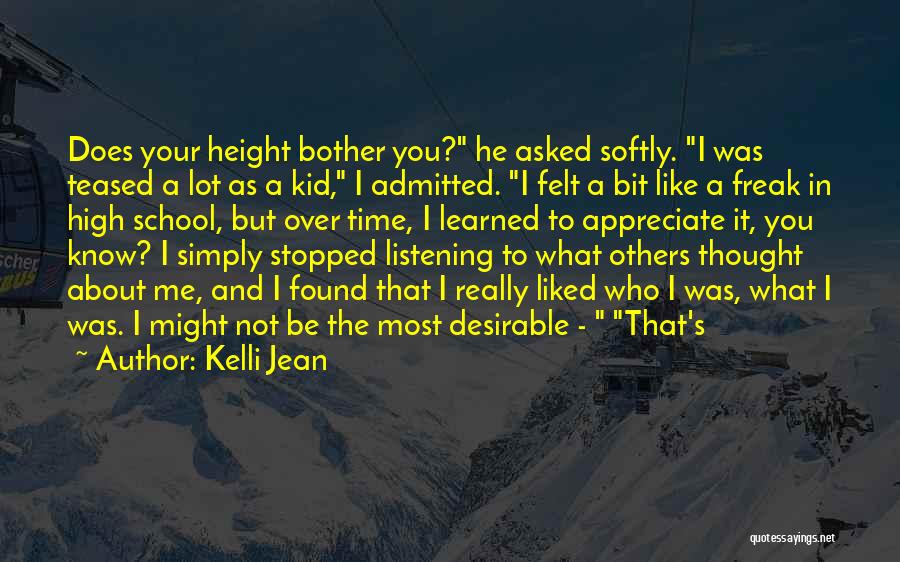 Kelli Jean Quotes: Does Your Height Bother You? He Asked Softly. I Was Teased A Lot As A Kid, I Admitted. I Felt