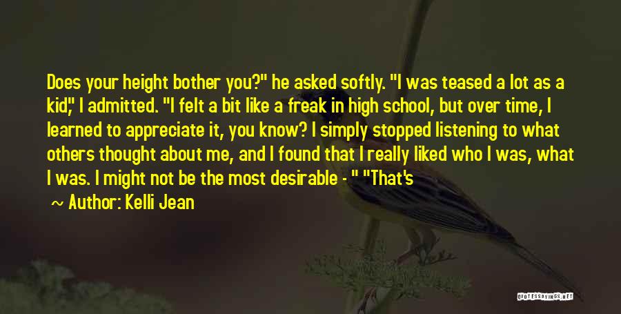 Kelli Jean Quotes: Does Your Height Bother You? He Asked Softly. I Was Teased A Lot As A Kid, I Admitted. I Felt