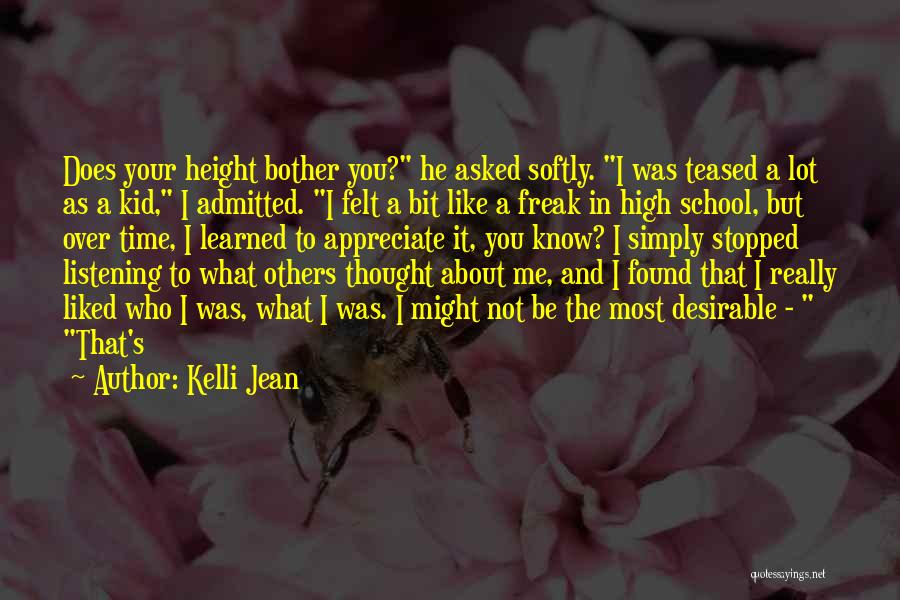Kelli Jean Quotes: Does Your Height Bother You? He Asked Softly. I Was Teased A Lot As A Kid, I Admitted. I Felt