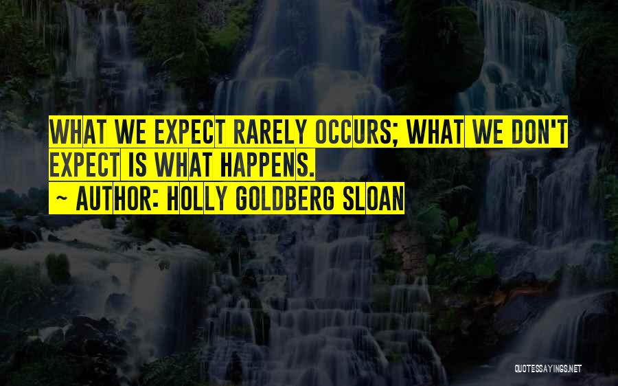 Holly Goldberg Sloan Quotes: What We Expect Rarely Occurs; What We Don't Expect Is What Happens.