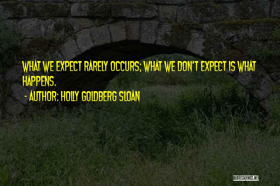 Holly Goldberg Sloan Quotes: What We Expect Rarely Occurs; What We Don't Expect Is What Happens.