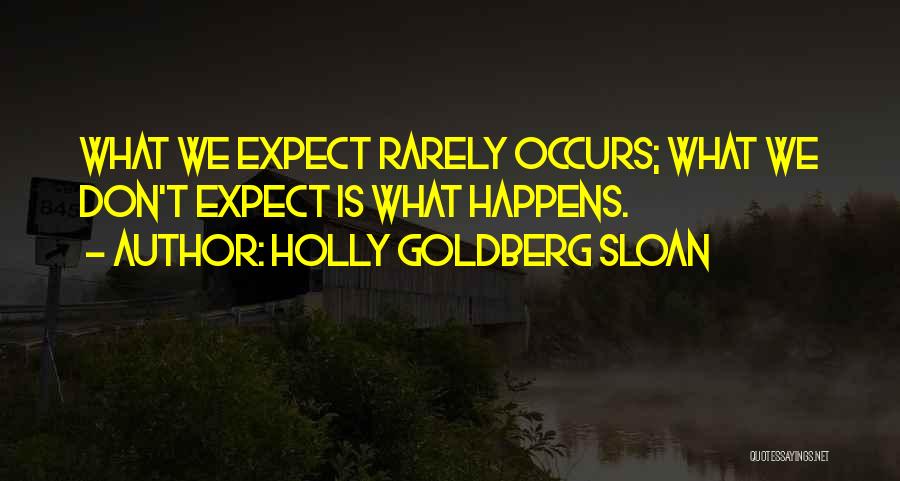 Holly Goldberg Sloan Quotes: What We Expect Rarely Occurs; What We Don't Expect Is What Happens.