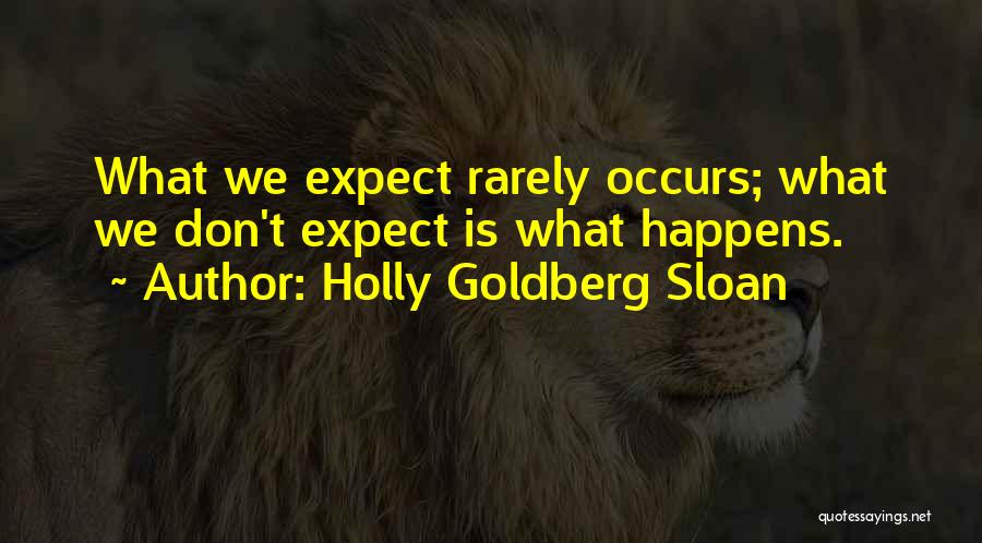 Holly Goldberg Sloan Quotes: What We Expect Rarely Occurs; What We Don't Expect Is What Happens.